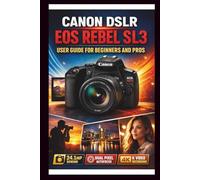 Canon Eos Rebel Sl3 User Guide For Beginners And Pros: Step-by-step techniques to transform your photography from beginners to experts, master the 24.1mp CMOS sensor and 4k video recording.