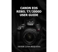 CANON EOS REBEL T7/2000D USER GUIDE