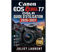 Canon EOS Rebel T7 DSLR Guide d'utilisation 2026-2027: Maîtrise de l’interface et configuration initiale