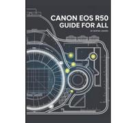 Canon EOS Rebel T7 Made Simple: Developing Creative and Technical Skills in Photography and Videography