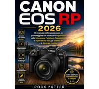 CANON EOS RP 2026: Un manuale pratico passo passo per padroneggiare con sicurezza le impostazioni della fotocamera, l'autofocus, l'esposizione, la ... gli obiettivi RF e la fotografia creativa.