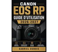 Canon EOS RP Guide d'Utilisation 2026-2027: Le Manuel Complet pour Maîtriser votre Appareil Photo Sans Miroir Plein Format