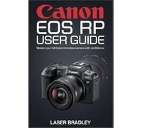 CANON EOS RP USER GUIDE: Your Essential Companion to Professional-Grade Imaging: Step-by-Step Confidence-Building for Every Creator