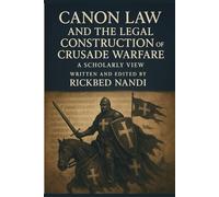 Canon Law and the Legal Construction of Crusade Warfare: A Scholarly View