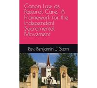 Canon Law as Pastoral Care: A Framework for the Independent Sacramental Movement