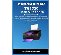 CANON PIXMA TR4720 USER GUIDE 2026: From Unboxing to Everyday Mastery: The Complete Guide to Wireless Printing, Scanning, Faxing, and Home Office Productivity
