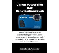 Canon PowerShot D30 Benutzerhandbuch: Jenseits der Oberfläche: Eine eingehende Expedition in Canons unnachgiebige Kompaktkamera, die entwickelt wurde, um Tiefen, Abstürze und Frost zu überwinden