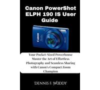 Canon PowerShot ELPH 190 IS User Guide: Your Pocket-Sized Powerhouse Master the Art of Effortless Photography and Seamless Sharing with Canon's Compact Zoom Champion