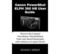 Canon PowerShot ELPH 360 HS User Guide: Discover the Compact Powerhouse That Redefined Point-and-Shoot Photography and Continues to Capture Hearts