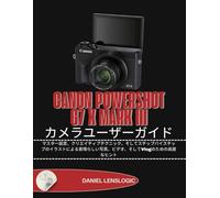 CANON POWERSHOT G7 X MARK III カメラユーザーガイド: マスター設定、クリエイティブテクニック、そしてステップバイステップのイラストによる素晴らしい写真、ビデオ、そしてVlogのための高度なヒント