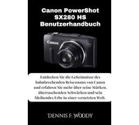 Canon PowerShot SX280 HS Benutzerhandbuch: Entdecken Sie die Geheimnisse des bahnbrechenden Reisezooms von Canon und erfahren Sie mehr über seine ... bleibendes Erbe in einer vernetzten Welt.