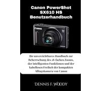 Canon PowerShot SX610 HS Benutzerhandbuch: Ihr unverzichtbares Handbuch zur Beherrschung des 18-fachen Zooms, der intelligenten Funktionen und der ... der kompakten Alltagskamera von Canon