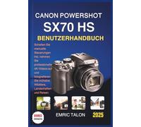 CANON POWERSHOT SX70 HS BENUTZERHANDBUCH: Schalten Sie manuelle Steuerungen frei, nehmen Sie professionelle 4K-Videos auf und fotografieren Sie mühelos Wildtiere, Landschaften und Reisen