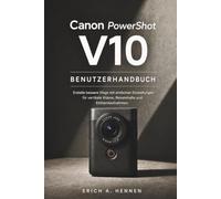 Canon PowerShot V10 BENUTZERHANDBUCH: Erstelle bessere Vlogs mit einfachen Einstellungen für vertikale Videos, Reiseinhalte und Einhandaufnahmen