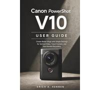 Canon PowerShot V10 USER GUIDE: Create Better Vlogs with Simple Settings for Vertical Video, Travel Content, and One-Handed Recording