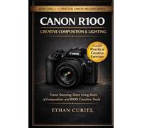 Canon R100 Creative Composition & Lighting: Frame Stunning Shots Using Rules of Composition and R100 Creative Tools