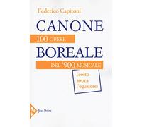 Libri Federico Capitoni - Canone Boreale. 100 Opere Del '900 Musicale (Colto Sop