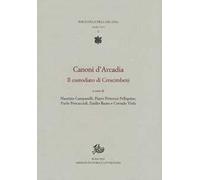 Canoni d'Arcadia. Vol. 1: custodiato di Crescimbeni, Il.