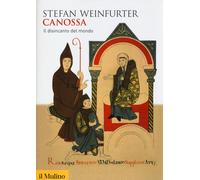 Canossa. Il disincanto del mondo - Weinfurter Stefan