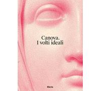 Canova. I volti ideali. Ediz. illustrata