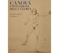 Canova. L'invenzione della gloria. Disegni, dipinti e sculture