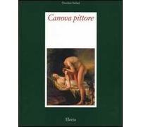 Canova pittore. Tra Eros e Thanatos. Ediz. illustrata