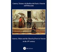 Canova, Tiziano e la Basilica dei Frari a Venezia nell'Ottocento Canova, Titian