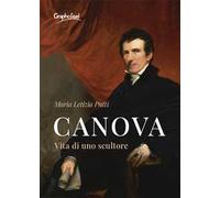 Canova. Vita di uno scultore