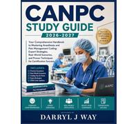 CANPC Study Guide 2026-2027: Your Comprehensive Handbook to Mastering Anesthesia and Pain Management Coding: Expert Strategies, Real-World Scenarios, and Proven Techniques for Certification Success