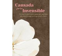 Cansada Pero Invencible: Un viaje de sanación para mujeres que estan listas para dejar de cargar con lo que ya no les honra.