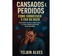 Cansados e Perdidos: Como Sobreviver à Era do Vazio