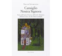 Cansiglio Nostra Signora. Storie dell'antica foresta, dell'arido altipiano, dell'alta Cima e di altri monti analoghi