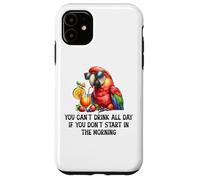Cant Drink All Day if You Dont Start Morning Drinking Parrot Custodia per iPhone 11
