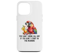 Cant Drink All Day if You Dont Start Morning Drinking Parrot Custodia per iPhone 13 Pro Max