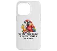 Cant Drink All Day if You Dont Start Morning Drinking Parrot Custodia per iPhone 14 Pro Max