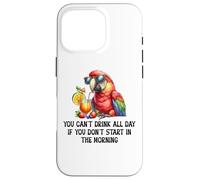 Cant Drink All Day if You Dont Start Morning Drinking Parrot Custodia per iPhone 16 Pro