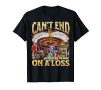 Can't End On A Loss Divertente Gioco D'Azzardo Bootleg Graphic Maglietta