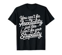 Can't Fix Asexuality Like You Can't Fix Stupidity --- Maglietta