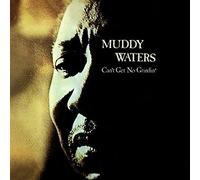 Can't Get No Grindin' by Muddy Waters (2013-05-04)
