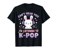 Can't Hear You I'm Listening To K-Pop Cute Rabbit Music Fan Maglietta