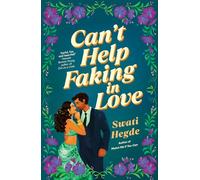 Can't Help Faking In Love : An irresistible fake-dating desi romance!