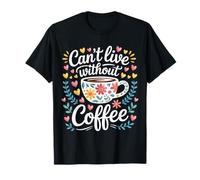 Can't Live Without Coffee Caffeine Comfort Fix - Maglietta
