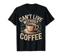 Can't Live Without Coffee Caffeine Comfort Fix - Maglietta