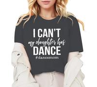 Can't My Daughter Has Dance - Maglietta da donna, alla moda, casual, per mamma, comoda, casual, estiva, regalo per la mamma, top da donna elegante, grigio scuro, L