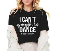 Can't My Daughter Has Dance - Maglietta da donna, alla moda, casual, per mamma, comoda, casual, estiva, regalo per la mamma, top da donna elegante, Nero , M