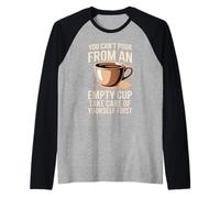 Can't pour from Empty Cup Self Care First Maglia con Maniche Raglan
