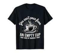 Can't pour from Empty Cup Self Care First |- Maglietta