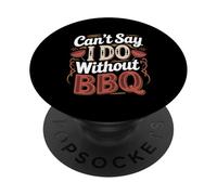 Can't Say I Do Without BBQ Barbecue Wedding Proposal -- PopSockets PopGrip Adesivo