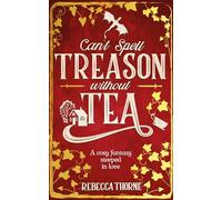 Can't Spell Treason Without Tea: A Cosy Fantasy Steeped In Love