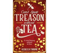 Can't Spell Treason Without Tea: A heart-warming cosy fantasy and an instant Sun
